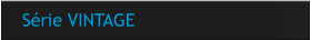 Série VINTAGE