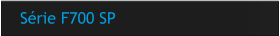 Série F700 SP
