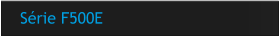 Série F500E
