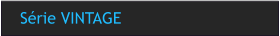 Série VINTAGE