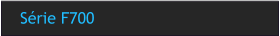 Série F700
