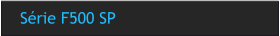 Série F500 SP
