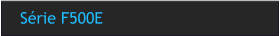 Série F500E